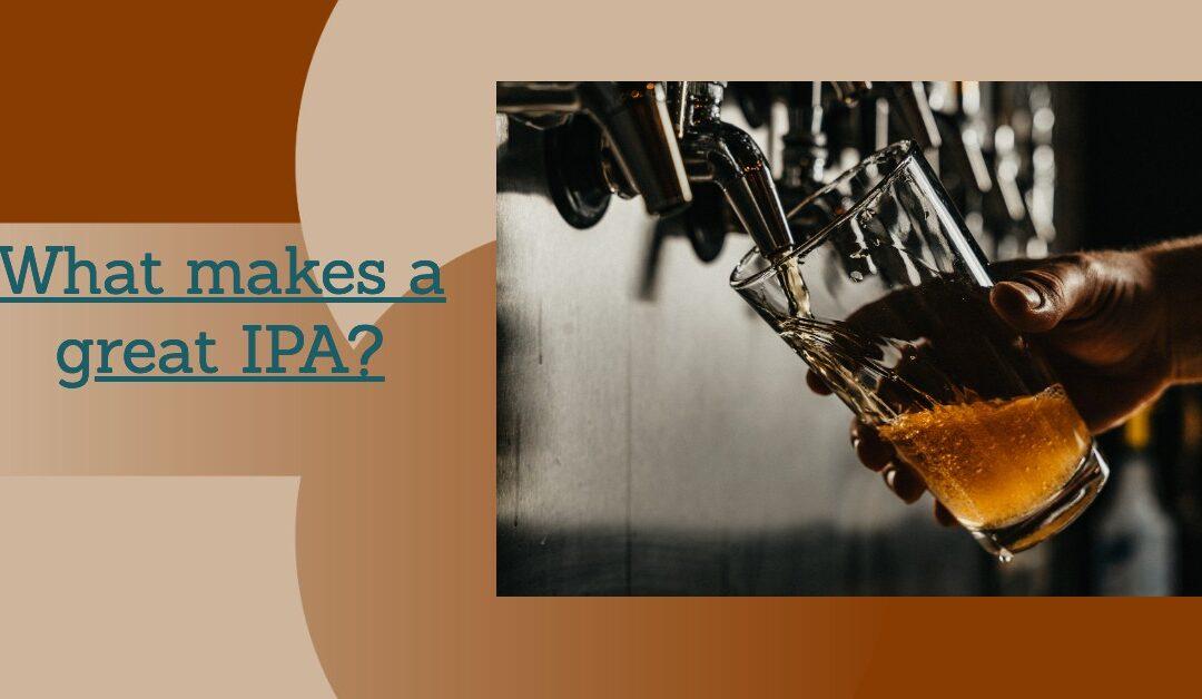 What makes a great IPA?